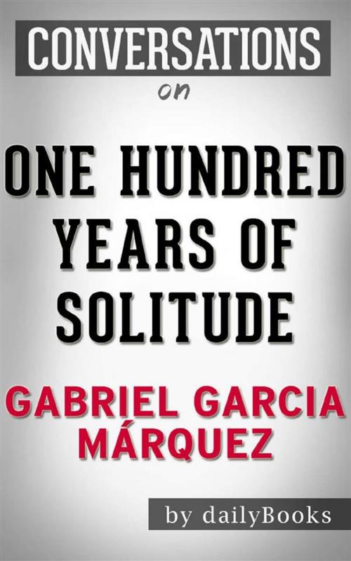 Cover of the book One Hundred Years of Solitude: A Novel by Gabriel Garcia Márquez | Conversation Starters by dailyBooks, Daily Books