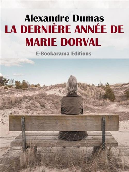 Cover of the book La Dernière Année de Marie Dorval by Alexandre Dumas, E-BOOKARAMA