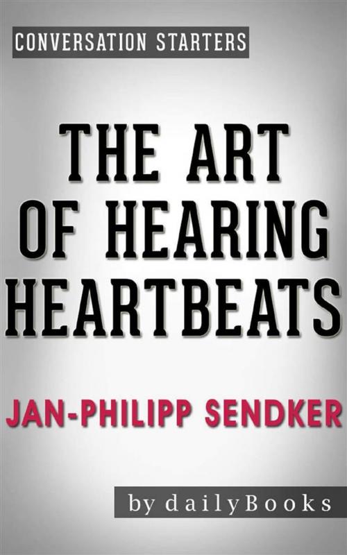Cover of the book The Art of Hearing Heartbeats: by Jan-Philipp Sendker | Conversation Starters by dailyBooks, Daily Books