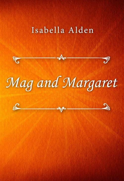 Cover of the book Mag and Margaret by Isabella Alden, SIN Libris Digital