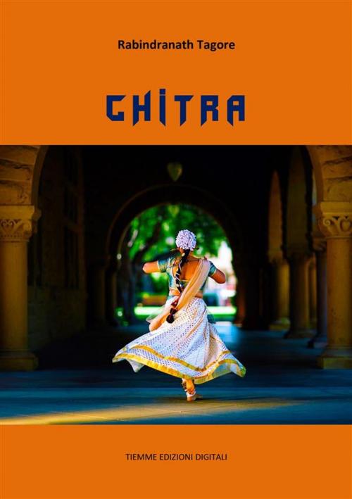 Cover of the book Chitra by Rabindranath Tagore, Tiemme Edizioni Digitali