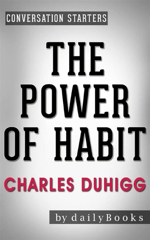 Cover of the book The Power of Habit: Why We Do What We Do in Life and Business by Charles Duhigg | Conversation Starters by dailyBooks, Daily Books