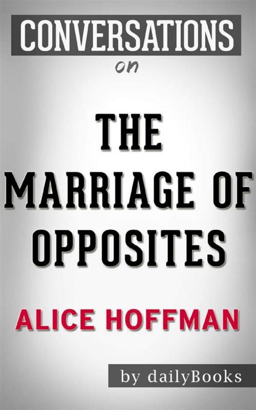 Cover of the book The Marriage of Opposites: by Alice Hoffman | Conversation Starters by dailyBooks, Daily Books