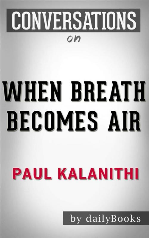 Cover of the book When Breath Becomes Air: A Novel by Paul Kalanithi | Conversation Starters by dailyBooks, Daily Books