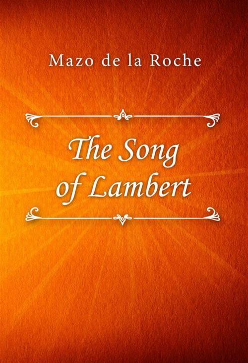 Cover of the book The Song of Lambert by Mazo de la Roche, Classica Libris