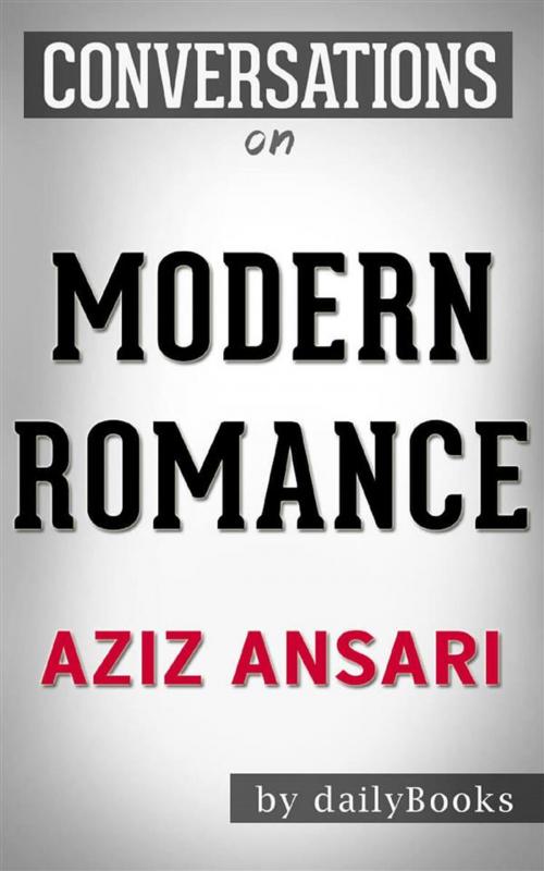Cover of the book Modern Romance: by Aziz Ansari | Conversation Starters by dailyBooks, Daily Books