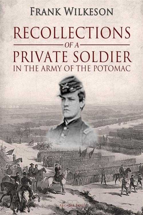 Cover of the book Recollections of a Private Soldier in the Army of the Potomac by Frank Wilkeson, Arcadia Press