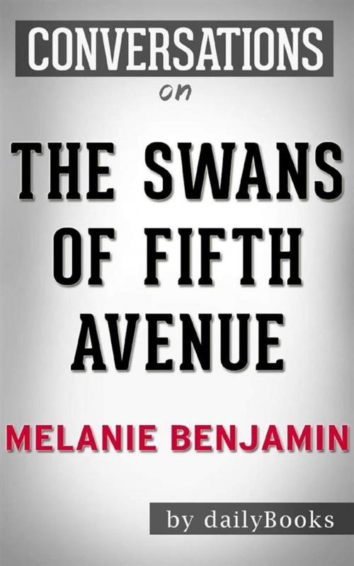 Cover of the book The Swans of Fifth Avenue: A Novel by Melanie Benjamin  | Conversation Starters by dailyBooks, Daily Books