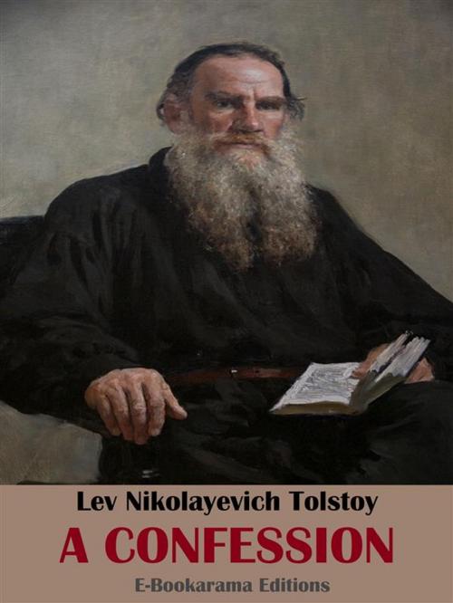 Cover of the book A Confession by Lev Nikolayevich Tolstoy, E-BOOKARAMA