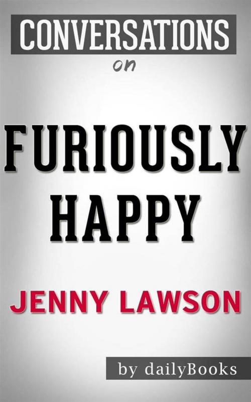 Cover of the book Furiously Happy: A Funny Book About Horrible Things by Jenny Lawson | Conversation Starters by dailyBooks, Daily Books