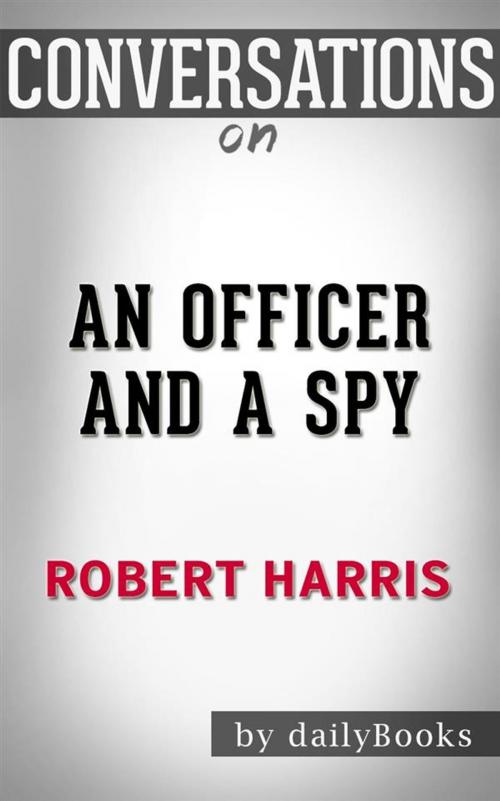 Cover of the book An Officer and a Spy: A Spy Thriller by Robert Harris  | Conversation Starters by dailyBooks, Daily Books