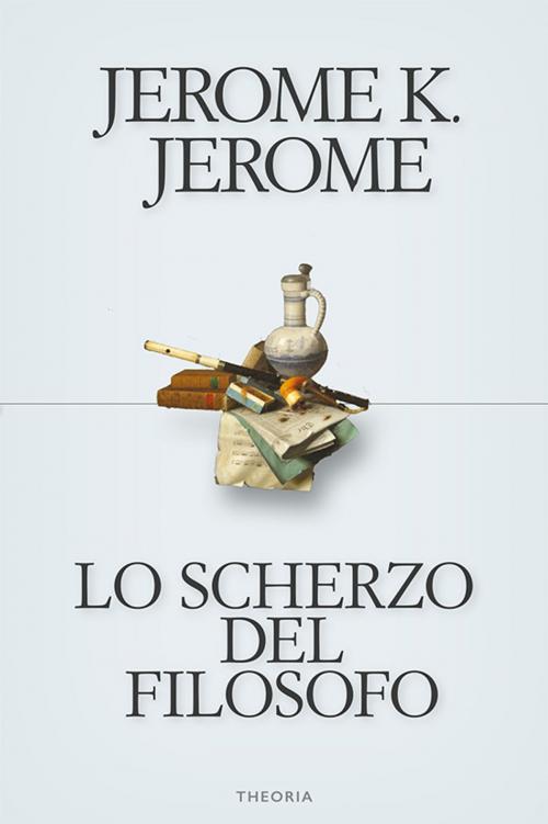 Cover of the book Lo scherzo del filosofo by Jerome Klapka Jerome, Edizioni Theoria