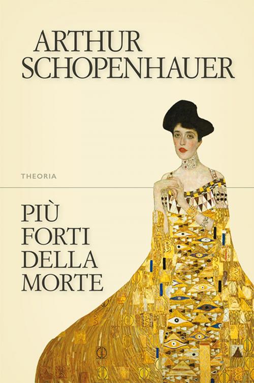 Cover of the book Più forti della morte by Arthur Schopenhauer, Edizioni Theoria