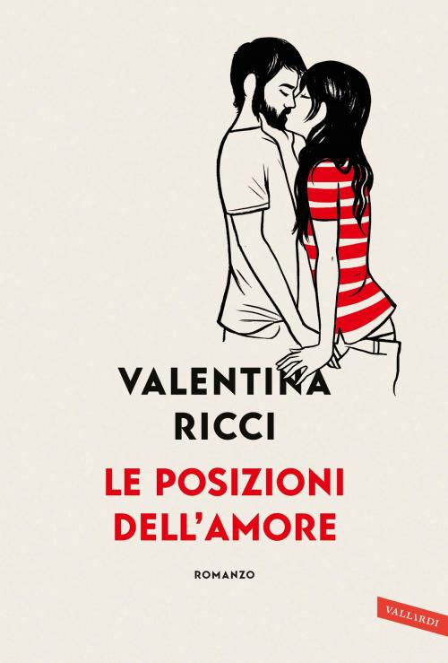 Cover of the book Le posizioni dell'amore by Valentina Ricci, Vallardi
