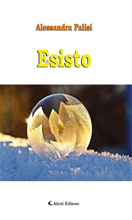 Cover of the book Esisto by Alessandra Palisi, Aletti Editore