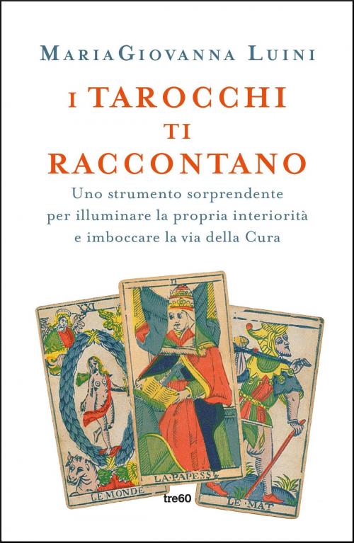 Cover of the book I tarocchi ti raccontano by MariaGiovanna Luini, Tre60