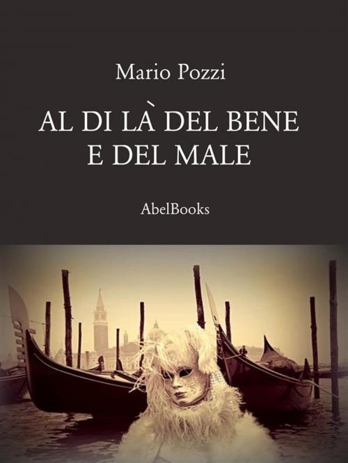 Cover of the book Al di là del bene e del male by Mario Pozzi, Abel Books