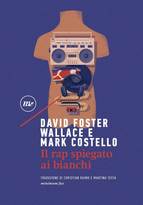 Cover of the book Il rap spiegato ai bianchi by Mark Costello, David Foster Wallace, minimum fax