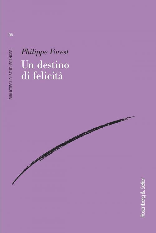Cover of the book Un destino di felicità by Philippe Forest, Rosenberg & Sellier