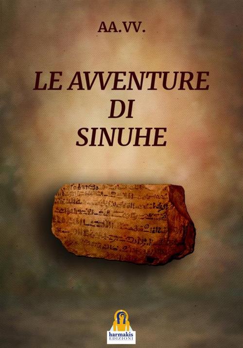 Cover of the book Le avventure di Sinuhe by AA.VV., Leonardo Paolo Lovari, Harmakis Edizioni