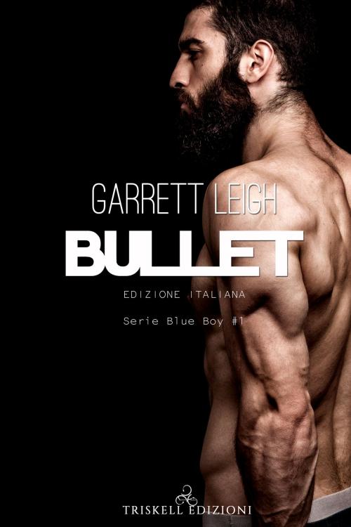 Cover of the book Bullet – Edizione italiana by Garrett Leigh, TRISKELL EDIZIONI S.A.S. DI CINELLI BARBARA & C.