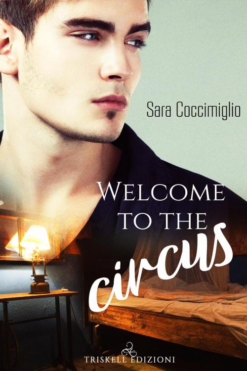 Cover of the book Welcome to the circus by Sara Coccimiglio, TRISKELL EDIZIONI S.A.S. DI CINELLI BARBARA & C.