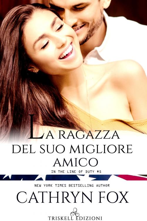 Cover of the book La ragazza del suo migliore amico by Cathryn Fox, TRISKELL EDIZIONI S.A.S. DI CINELLI BARBARA & C.