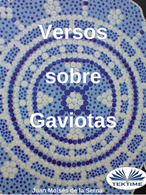 Cover of the book Versos Sobre Gaviotas by Juan Moisés de la Serna, Tektime