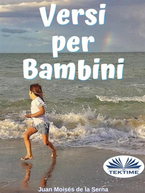 Cover of the book Versi Per Bambini by Juan Moisés  De La Serna, Tektime