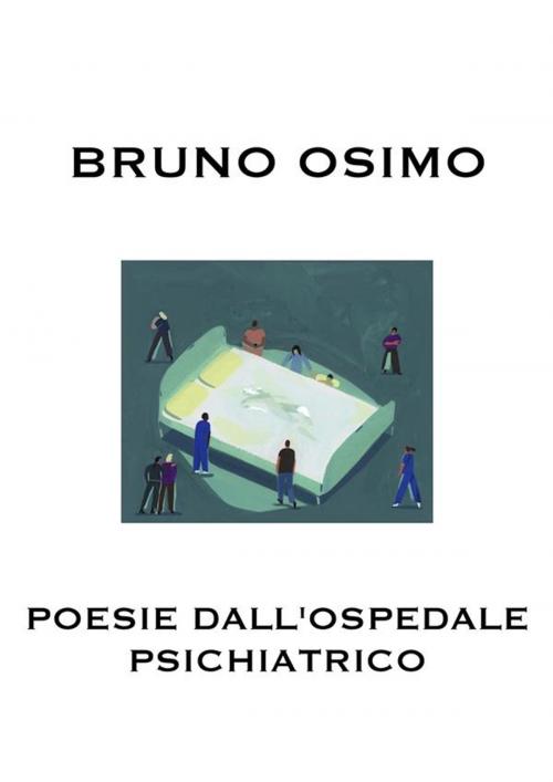 Cover of the book Poesie dall'ospedale psichiatrico by Bruno Osimo, Bruno Osimo