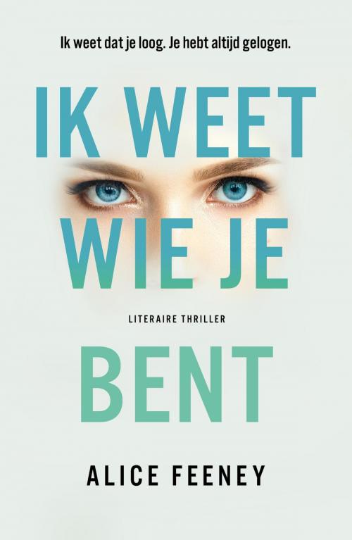 Cover of the book Ik weet wie je bent by Alice Feeney, Bruna Uitgevers B.V., A.W.