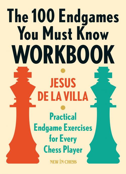 Cover of the book The 100 Endgames You Must Know Workbook by Jesus de la Villa, New in Chess