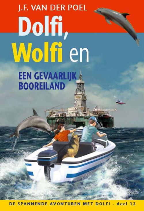 Cover of the book Dolfi, Wolfi en een gevaarlijk booreiland by J.F. van der Poel, VBK Media