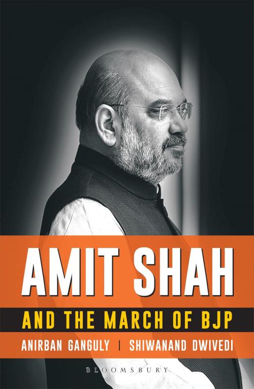 Cover of the book Amit Shah and the March of BJP by Anirban Ganguly, Shiwanand Dwivedi, Bloomsbury Publishing