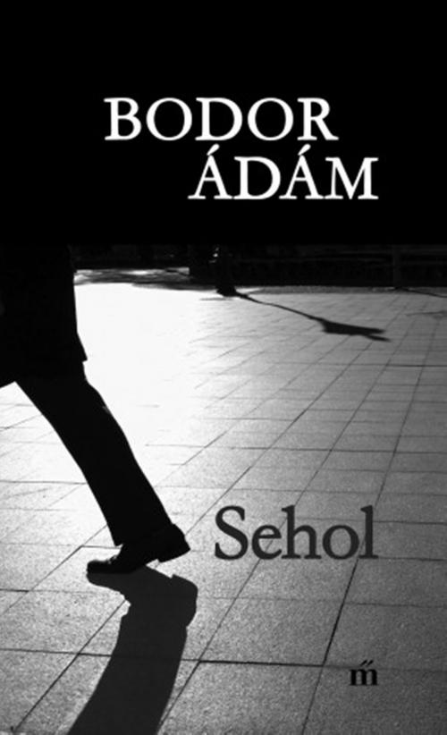 Cover of the book Sehol by Bodor Ádám, Magvető