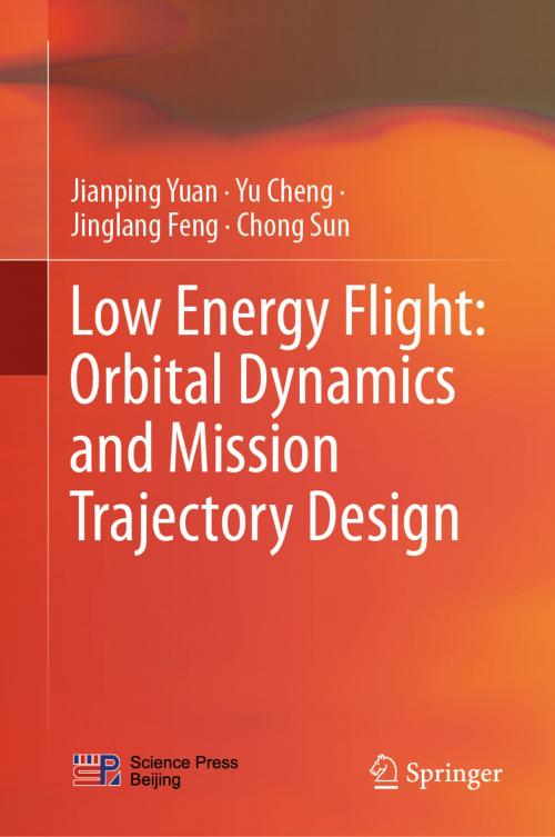 Cover of the book Low Energy Flight: Orbital Dynamics and Mission Trajectory Design by Jianping Yuan, Yu Cheng, Jinglang Feng, Chong Sun, Springer Singapore
