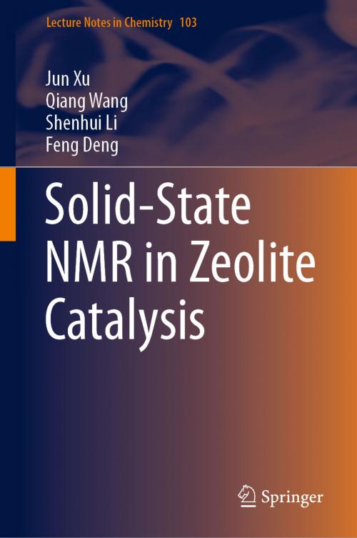 Cover of the book Solid-State NMR in Zeolite Catalysis by Jun Xu, Qiang Wang, Shenhui Li, Feng Deng, Springer Singapore