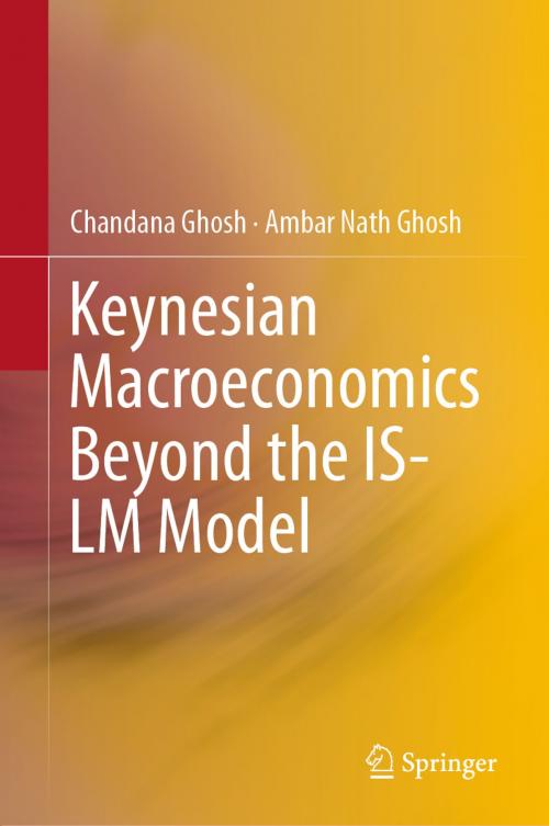 Cover of the book Keynesian Macroeconomics Beyond the IS-LM Model by Chandana Ghosh, Ambar Nath Ghosh, Springer Singapore