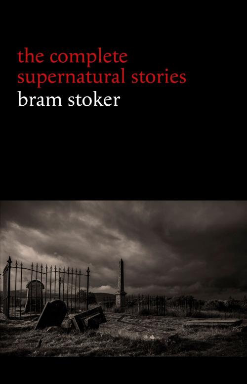 Cover of the book Bram Stoker: The Complete Supernatural Stories (13 tales of horror and mystery: Dracula’s Guest, The Squaw, The Judge’s House, The Crystal Cup, A Dream of Red Hands...) by Bram Stoker, Pandora's Box