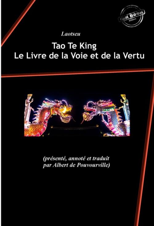 Cover of the book Tao Te King : Le Livre de la Voie et de la Vertu (présenté, annoté et traduit par Albert de Pouvourville) by Laotseu, Ink book