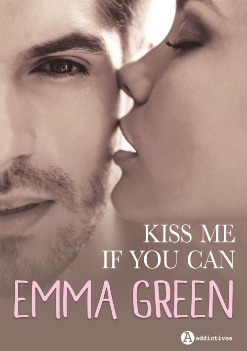 Cover of the book Kiss me (if you can) by Emma M. Green, Editions addictives