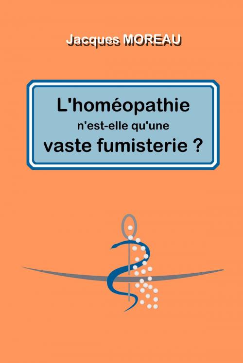 Cover of the book L'homéopathie n'est-elle qu'une vaste fumisterie ? by Jacques Moreau, Librinova