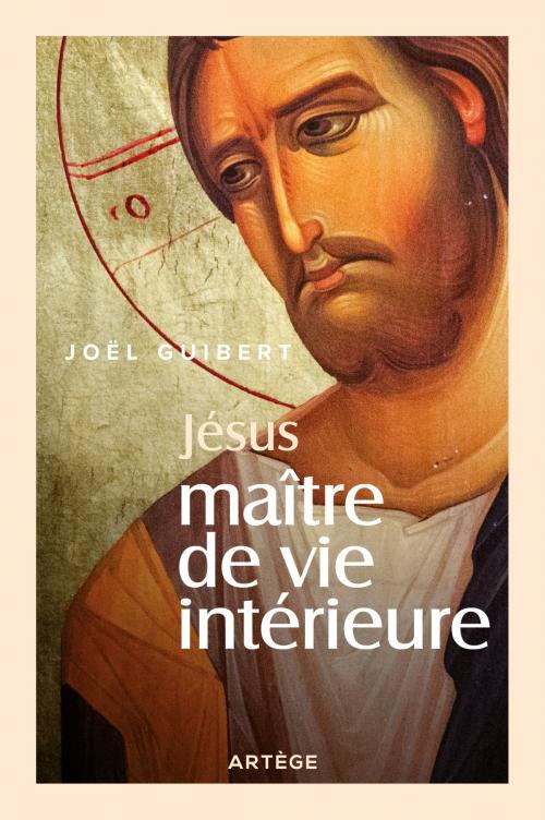 Cover of the book Jésus, Maître de vie intérieure by Joël Guibert, Artège Editions