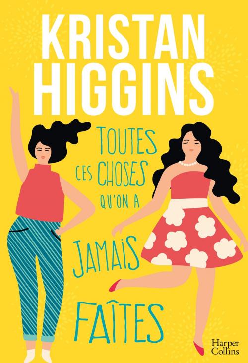 Cover of the book Toutes ces choses qu'on n'a jamais faites by Kristan Higgins, HarperCollins
