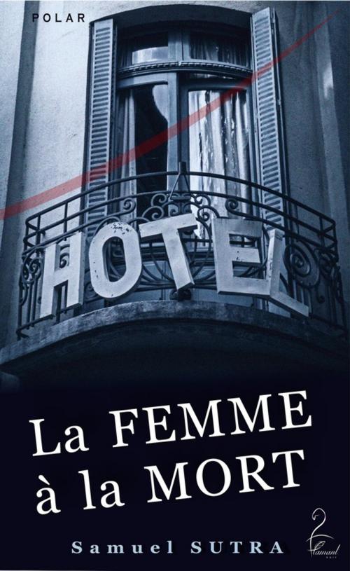 Cover of the book La femme à la mort by Samuel Sutra, Flamant Noir Editions