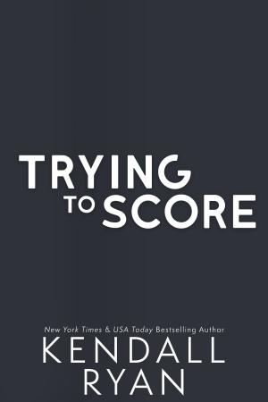Cover of the book Trying to Score by Kendall Ryan