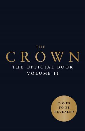 Cover of the book The Crown: The Official Companion, Volume 2 by James Lockhart Perry