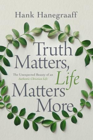 Cover of the book Truth Matters, Life Matters More by John Eldredge