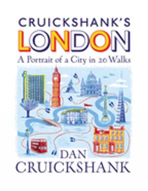 Book cover of Cruickshank’s London: A Portrait of a City in 20 Walks