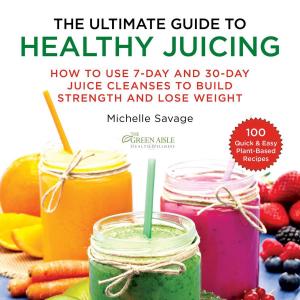 Book cover of The Ultimate Guide to Healthy Juicing